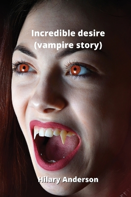 Book cover for Incredible desire (vampire story)