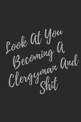 Book cover for Look At You Becoming A Clergyman And Shit