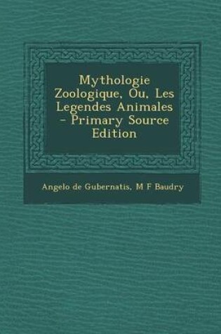 Cover of Mythologie Zoologique, Ou, Les Legendes Animales