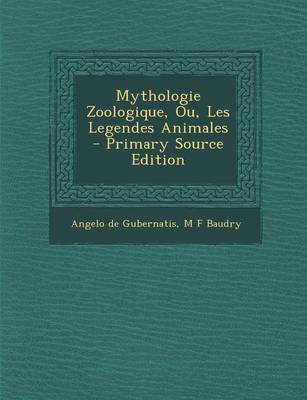 Book cover for Mythologie Zoologique, Ou, Les Legendes Animales