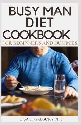 Book cover for Busy Man Diet Cookbook for Beginners and Dummies