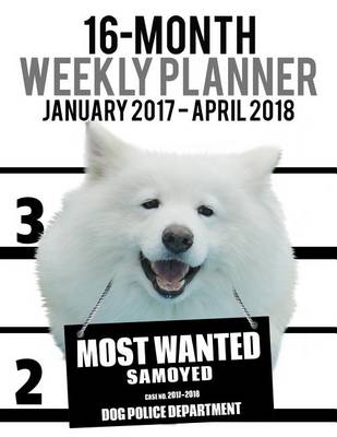 Cover of 2017-2018 Weekly Planner - Most Wanted Samoyed