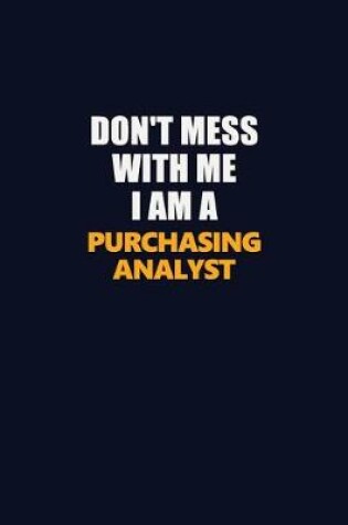 Cover of Don't Mess With Me I Am A Purchasing analyst