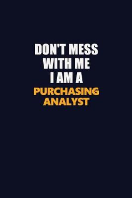 Book cover for Don't Mess With Me I Am A Purchasing analyst