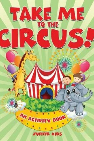 Cover of Take Me to the Circus! (An Activity Book)