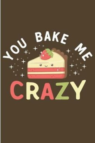 Cover of You Bake Me Crazy