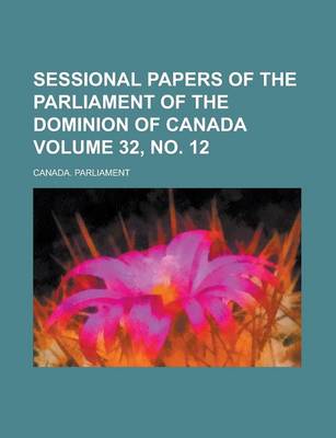 Book cover for Sessional Papers of the Parliament of the Dominion of Canada Volume 32, No. 12