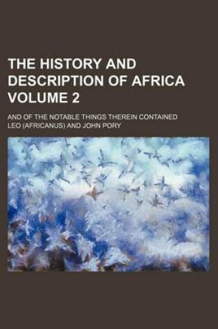 Cover of The History and Description of Africa; And of the Notable Things Therein Contained Volume 2