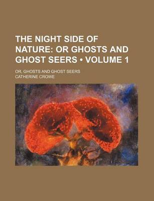 Book cover for The Night Side of Nature (Volume 1); Or Ghosts and Ghost Seers. Or, Ghosts and Ghost Seers