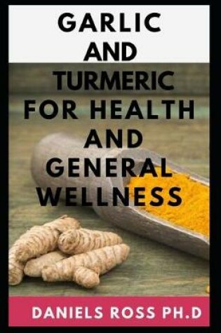 Cover of Garlic and Tumeric for Health and General Wellness