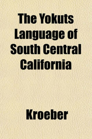 Cover of The Yokuts Language of South Central California