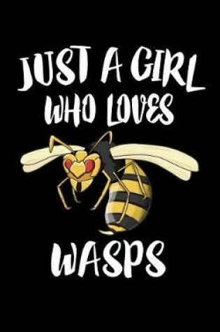 Cover of Just A Girl Who Loves Wasps