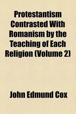 Book cover for Protestantism Contrasted with Romanism by the Teaching of Each Religion (Volume 2)