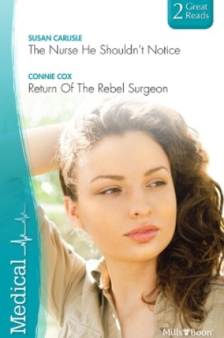 Cover of The Nurse He Shouldn't Notice/Return Of The Rebel Surgeon