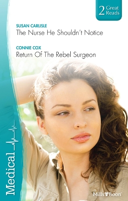 Book cover for The Nurse He Shouldn't Notice/Return Of The Rebel Surgeon