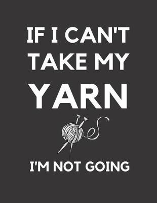 Book cover for If I Can't Take My Yarn I'm Not Going