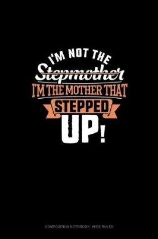 Cover of I'm Not The Stepmother I'm The Mother That Stepped Up