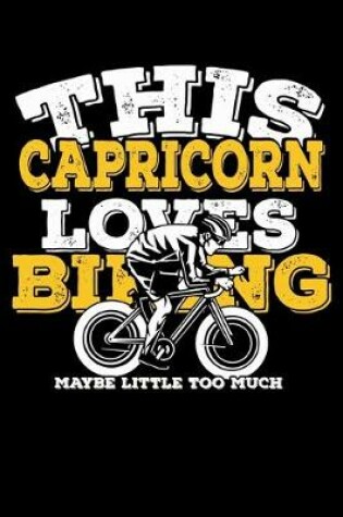 Cover of This Capricorn Loves Biking Maybe Little Too Much Notebook