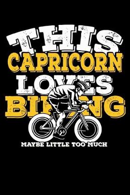 Book cover for This Capricorn Loves Biking Maybe Little Too Much Notebook