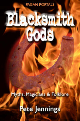 Cover of Pagan Portals - Blacksmith Gods - Myths, Magicians & Folklore