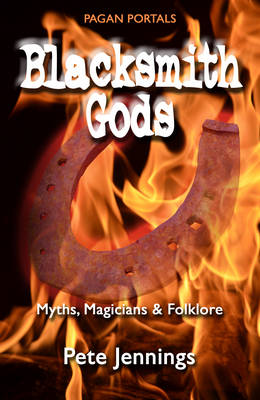 Book cover for Pagan Portals - Blacksmith Gods - Myths, Magicians & Folklore