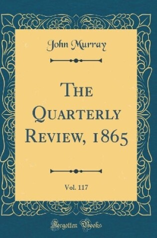 Cover of The Quarterly Review, 1865, Vol. 117 (Classic Reprint)