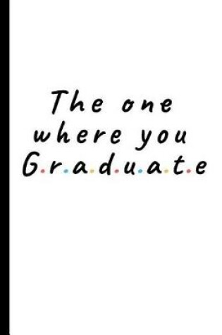 Cover of The one where you graduate