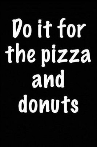 Cover of Do it For the Pizza and Donuts