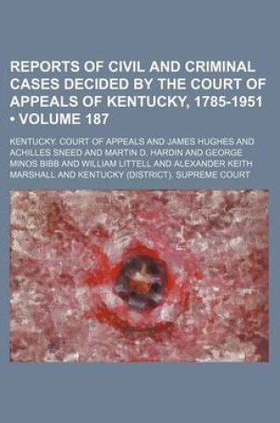 Cover of Reports of Civil and Criminal Cases Decided by the Court of Appeals of Kentucky, 1785-1951 (Volume 187)