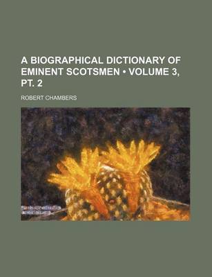 Book cover for A Biographical Dictionary of Eminent Scotsmen (Volume 3, PT. 2)