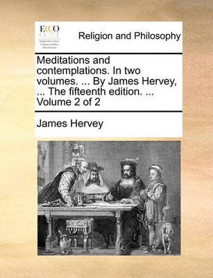 Book cover for Meditations and contemplations. In two volumes. ... By James Hervey, ... The fifteenth edition. ... Volume 2 of 2