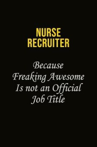 Cover of Nurse recruiter Because Freaking Awesome Is Not An Official Job Title