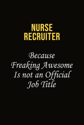 Book cover for Nurse recruiter Because Freaking Awesome Is Not An Official Job Title