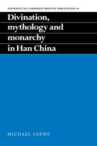 Cover of Divination, Mythology and Monarchy in Han China