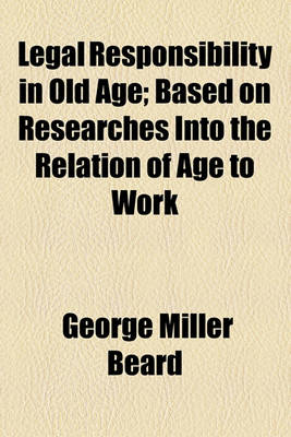 Book cover for Legal Responsibility in Old Age; Based on Researches Into the Relation of Age to Work