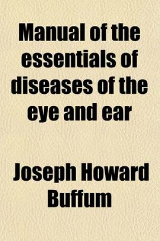 Cover of Manual of the Essentials of Diseases of the Eye and Ear (Volume 2)