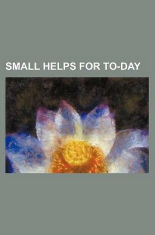 Cover of Small Helps for To-Day