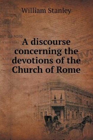 Cover of A Discourse Concerning the Devotions of the Church of Rome