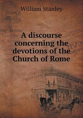 Book cover for A Discourse Concerning the Devotions of the Church of Rome