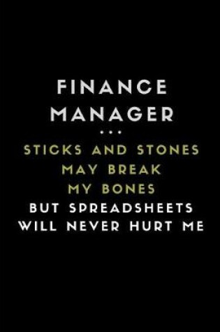 Cover of Finance Manager ... Sticks and Stones May Break My Bones But Spreadsheets Will Never Hurt Me