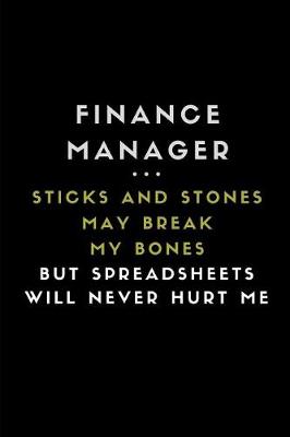 Book cover for Finance Manager ... Sticks and Stones May Break My Bones But Spreadsheets Will Never Hurt Me