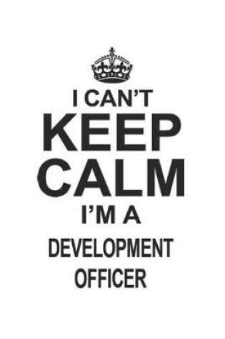 Cover of I Can't Keep Calm I'm A Development Officer