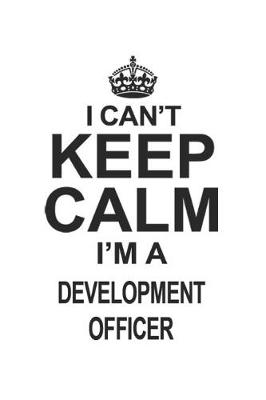 Book cover for I Can't Keep Calm I'm A Development Officer