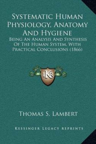 Cover of Systematic Human Physiology, Anatomy And Hygiene