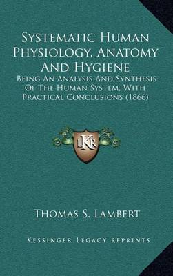 Book cover for Systematic Human Physiology, Anatomy And Hygiene