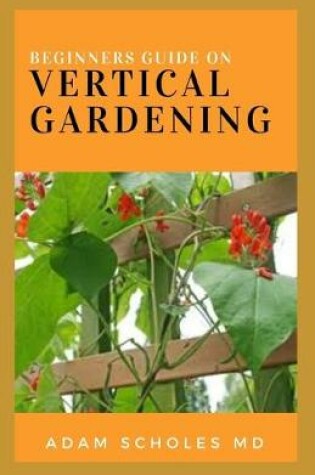 Cover of Beginners Guide to Vertical Gardening