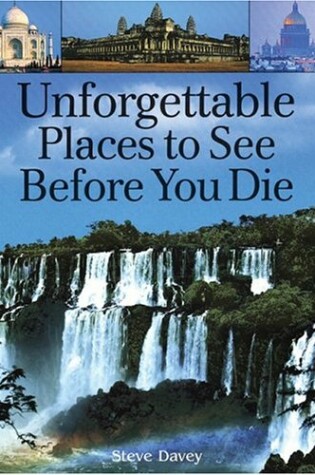 Cover of Unforgettable Places to See Before You Die