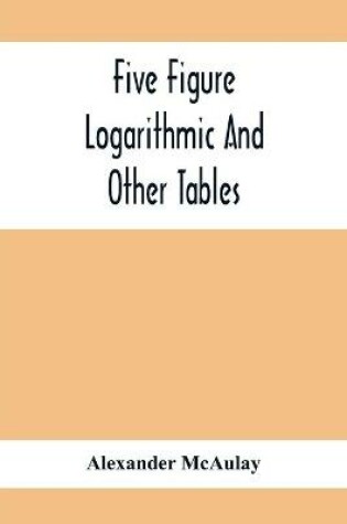 Cover of Five Figure Logarithmic And Other Tables