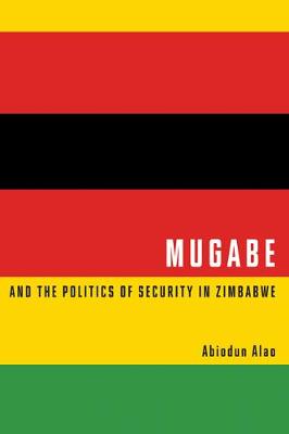 Book cover for Mugabe and the Politics of Security in Zimbabwe