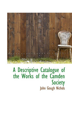 Book cover for A Descriptive Catalogue of the Works of the Camden Society